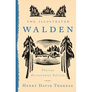 Henry David Thoreau The Illustrated Walden: Thoreau Bicentennial Edition Henry David Thoreau The Illustrated Walden: Thoreau Bicentennial Edition