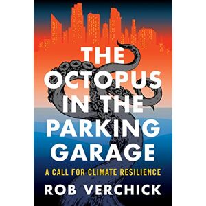 Columbia University Press The Octopus in the Parking Garage: A Call for Climate Resilience Columbia University Press The Octopus in the Parking Garage: A Call for Climate Resilience