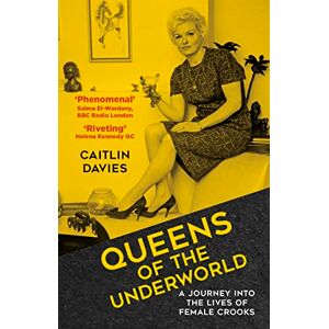 Davies, Caitlin Queens of the Underworld: A Journey into the Lives of Female Crooks Davies, Caitlin Queens of the Underworld: A Journey into the Lives of Female Crooks