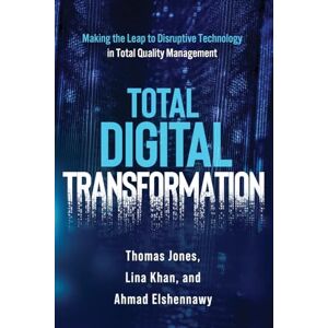Elshennawy, Ahmad K Total Digital Transformation: Making the Leap to Disruptive Technology in Total Quality Management Elshennawy, Ahmad K Total Digital Transformation: Making the Leap to Disruptive Technology in Total Quality Management
