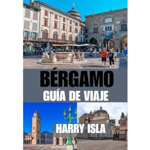Isla, Harry BÉRGAMO GUÍA DE VIAJE 2025-2026: El mejor momento para visitar, los mejores lugares para explorar y todo lo que necesitas saber antes de ir Isla, Harry BÉRGAMO GUÍA DE VIAJE 2025-2026: El mejor momento para visitar, los mejores lugares para explorar y todo lo que necesitas saber antes de ir