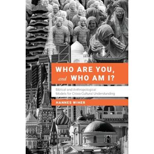 Wiher, Hannes Who Are You, and Who Am I?: Biblical and Anthropological Models for Understanding Each Other Wiher, Hannes Who Are You, and Who Am I?: Biblical and Anthropological Models for Understanding Each Other