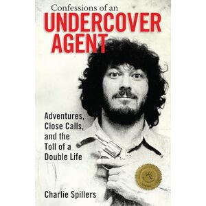 Spillers, Charlie Confessions of an Undercover Agent: Adventures, Close Calls, and the Toll of a Double Life (Willie Morris Books in Memoir and Biography) Spillers, Charlie Confessions of an Undercover Agent: Adventures, Close Calls, and the Toll of a Double Life (Willie Morris Books in Memoir and Biography)