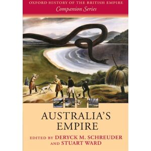 Schreuder, Deryck Australia's Empire (Oxford History of the British Empire Companion) (Oxford History of the British Empire Companion Series) Schreuder, Deryck Australia's Empire (Oxford History of the British Empire Companion) (Oxford History of the British Empire Companion Series)
