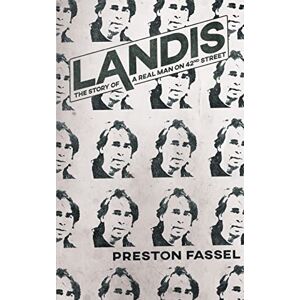 Fassel, Preston Landis: The Story of a Real Man on 42nd Street Fassel, Preston Landis: The Story of a Real Man on 42nd Street
