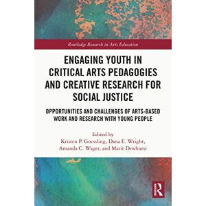 Engaging Youth in Critical Arts Pedagogies and Creative Research for Social Justice: Opportunities and Challenges of Arts-based Work and Research with ... People (Routledge Research in Arts Education) Engaging Youth in Critical Arts Pedagogies and Creative Research for Social Justice: Opportunities and Challenges of Arts-based Work and Research with ... People (Routledge Research in Arts Education)
