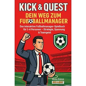 Kukuk, Mirko Kick & Quest: Dein Weg zum Fußballmanager: Das interaktive Fußballmanager-Spielbuch für 1–4 Personen – Strategie, Spannung & Teamgeist (Kick & Quest: Spielbücher) Kukuk, Mirko Kick & Quest: Dein Weg zum Fußballmanager: Das interaktive Fußballmanager-Spielbuch für 1–4 Personen – Strategie, Spannung & Teamgeist (Kick & Quest: Spielbücher)