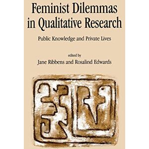 Jane Ribbens Feminist Dilemmas In Qualitative Research: Public Knowledge And Private Lives Jane Ribbens Feminist Dilemmas In Qualitative Research: Public Knowledge And Private Lives