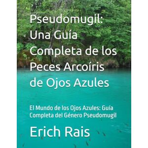 Rais, Erich Pseudomugil: Una Guía Completa de los Peces Arcoíris de Ojos Azules: El Mundo de los Ojos Azules: Guía Completa del Género Pseudomugil Rais, Erich Pseudomugil: Una Guía Completa de los Peces Arcoíris de Ojos Azules: El Mundo de los Ojos Azules: Guía Completa del Género Pseudomugil