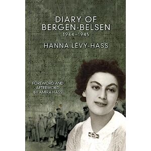 Levy-Hass, Hanna Diary of Bergen-Belsen: 1944-1945 Levy-Hass, Hanna Diary of Bergen-Belsen: 1944-1945