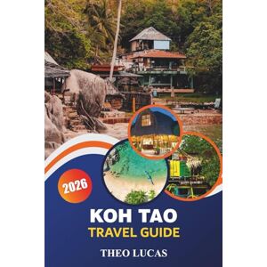 LUCAS, THEO Koh Tao Travel Guide 2026: Explore Hidden Beaches, Temples, Thrilling Activities, and Local Cuisine and Practical Tips for the Ultimate Island Getaway LUCAS, THEO Koh Tao Travel Guide 2026: Explore Hidden Beaches, Temples, Thrilling Activities, and Local Cuisine and Practical Tips for the Ultimate Island Getaway