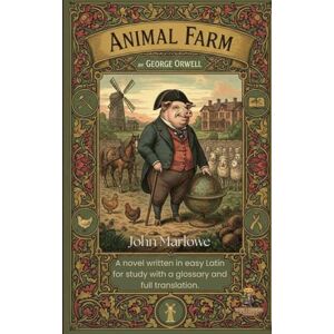 Marlowe, John Animal Farm by George Orwell: A novel written in easy Latin for study with a glossary and full translation. Marlowe, John Animal Farm by George Orwell: A novel written in easy Latin for study with a glossary and full translation.
