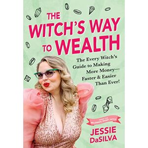 DaSilva, Jessie The Witch's Way to Wealth: The Every Witch's Guide to Making More Money – Faster & Easier than Ever! DaSilva, Jessie The Witch's Way to Wealth: The Every Witch's Guide to Making More Money – Faster & Easier than Ever!