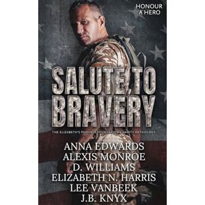 Harris, Elizabeth N. Salute to Bravery: An Elizabeth's Phoenix Foundation Charity Anthology Harris, Elizabeth N. Salute to Bravery: An Elizabeth's Phoenix Foundation Charity Anthology