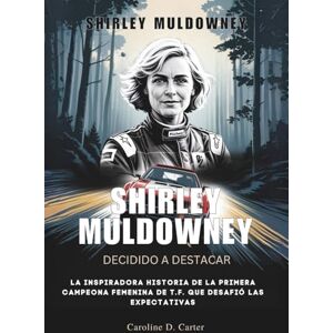 Carter, Carolina D. SHIRLEY MULDOWNEY : Decidido a destacar: La inspiradora historia de la primera campeona femenina de T.F. que desafió las expectativas (BIOGRAFÍAS DE ... DE LEYENDAS DE LA PISTA Y LAS CARRERAS) Carter, Carolina D. SHIRLEY MULDOWNEY : Decidido a destacar: La inspiradora historia de la primera campeona femenina de T.F. que desafió las expectativas (BIOGRAFÍAS DE ... DE LEYENDAS DE LA PISTA Y LAS CARRERAS)