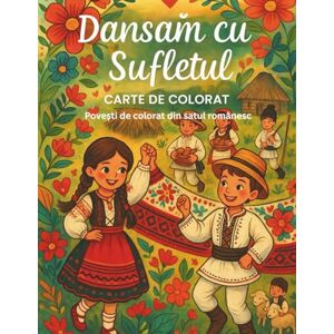 Wonderland, Pixiedream Dansam cu Sufletul / Dancing with the Soul – Coloring & Story Book: Carte de colorat cu povești din satul românesc pentru copii Wonderland, Pixiedream Dansam cu Sufletul / Dancing with the Soul – Coloring & Story Book: Carte de colorat cu povești din satul românesc pentru copii