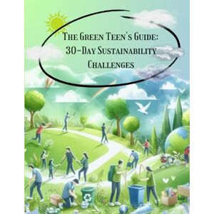 Guide, Nature's The Green Teen's Guide: 30-Day Sustainability Challenges: A Fun and Easy Log Book for Eco-Friendly Living Guide, Nature's The Green Teen's Guide: 30-Day Sustainability Challenges: A Fun and Easy Log Book for Eco-Friendly Living