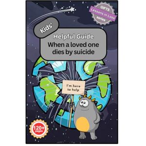 Brown, Mrs Deborah Jane Kids' Helpful Guide: When a Loved One Dies by Suicide (Lessons in Loss) Brown, Mrs Deborah Jane Kids' Helpful Guide: When a Loved One Dies by Suicide (Lessons in Loss)