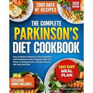 Hartman, Evelyn The Complete Parkinson’s Diet Cookbook: Easy & Delicious Recipes to Ease Symptoms and Find Balance After Diagnosis With The Power of Healing Foods Includes Tailored 120-Day Meal Plan Hartman, Evelyn The Complete Parkinson’s Diet Cookbook: Easy & Delicious Recipes to Ease Symptoms and Find Balance After Diagnosis With The Power of Healing Foods Includes Tailored 120-Day Meal Plan