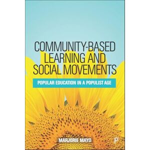 Mayo, Marjorie Community-based Learning and Social Movements: Popular Education in a Populist Age Mayo, Marjorie Community-based Learning and Social Movements: Popular Education in a Populist Age