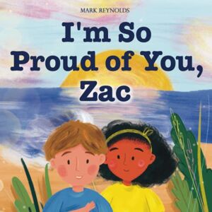 Reynolds, Mark I'm So Proud of You, Zac: Perfect Gift Book for Birthdays, Graduation, or any Special Moment You Want to Celebrate (Personalized Presents) Reynolds, Mark I'm So Proud of You, Zac: Perfect Gift Book for Birthdays, Graduation, or any Special Moment You Want to Celebrate (Personalized Presents)