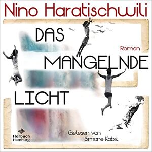 Haratischwili, Nino Das mangelnde Licht Haratischwili, Nino Das mangelnde Licht