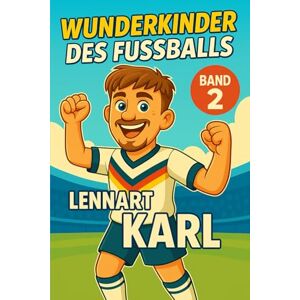 Verlag, Traumtor- Lennart Karl – Buch/Fußballbuch Kinder: Die Kinder-Biografie des DFB/Nationalmannschafts-Fußballstars: Geschenk für Kinder von 5 bis 12 Jahren – zum ... für junge Fußballfans (Wunderkinder) Verlag, Traumtor- Lennart Karl – Buch/Fußballbuch Kinder: Die Kinder-Biografie des DFB/Nationalmannschafts-Fußballstars: Geschenk für Kinder von 5 bis 12 Jahren – zum ... für junge Fußballfans (Wunderkinder)
