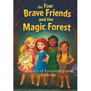 Talha, Muaz The Four Brave Friends And The Magic Forest: A Story of Friendship and Courage Talha, Muaz The Four Brave Friends And The Magic Forest: A Story of Friendship and Courage