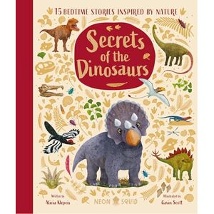 Klepeis, Alicia Secrets of the Dinosaurs: 15 Bedtime Stories Inspired by the Prehistoric World Klepeis, Alicia Secrets of the Dinosaurs: 15 Bedtime Stories Inspired by the Prehistoric World