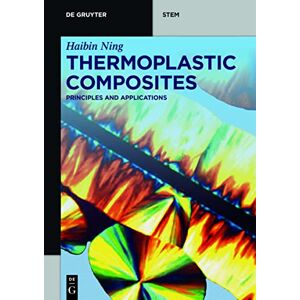 De Gruyter Thermoplastic Composites: Principles and Applications ( STEM) De Gruyter Thermoplastic Composites: Principles and Applications ( STEM)