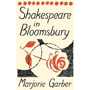 Garber, Marjorie Shakespeare in Bloomsbury Garber, Marjorie Shakespeare in Bloomsbury