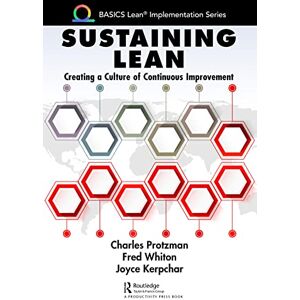 Protzman, Charles Sustaining Lean: Creating a Culture of Continuous Improvement (BASICS Lean® Implementation) Protzman, Charles Sustaining Lean: Creating a Culture of Continuous Improvement (BASICS Lean® Implementation)