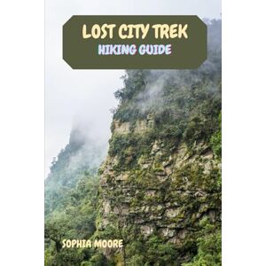 MOORE, SOPHIA LOST CITY TREK HIKING GUIDE (WONDERS OF FOOT: EXPLORING THE WORLDS GREATEST HIKES) MOORE, SOPHIA LOST CITY TREK HIKING GUIDE (WONDERS OF FOOT: EXPLORING THE WORLDS GREATEST HIKES)