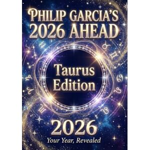 Garcia, Philip Philip Garcia’s 2026 Year Ahead Horoscopes: Taurus Edition Your Complete Daily, Monthly & Yearly Guide for 2026: Daily horoscopes, month-by-month ... Horoscopes – The Complete Zodiac Collection) Garcia, Philip Philip Garcia’s 2026 Year Ahead Horoscopes: Taurus Edition Your Complete Daily, Monthly & Yearly Guide for 2026: Daily horoscopes, month-by-month ... Horoscopes – The Complete Zodiac Collection)