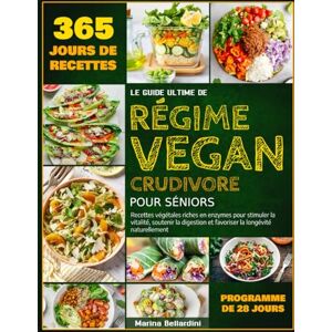 Marina LE GUIDE ULTIME DU RÉGIME VEGAN CRUDIVORE POUR SÉNIORS: Recettes végétales riches en enzymes pour stimuler la vitalité, soutenir la digestion et favoriser la longévité naturellement Marina LE GUIDE ULTIME DU RÉGIME VEGAN CRUDIVORE POUR SÉNIORS: Recettes végétales riches en enzymes pour stimuler la vitalité, soutenir la digestion et favoriser la longévité naturellement