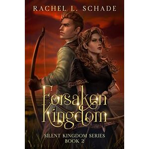 Schade, Rachel L Forsaken Kingdom Schade, Rachel L Forsaken Kingdom