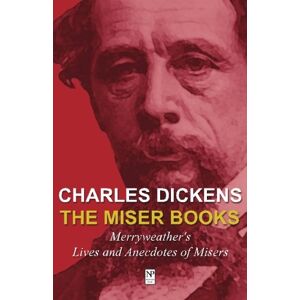 Merryweather, F. Somner Charles Dickens: The Miser Books: Merryweather's Lives and Anecdotes of Misers Merryweather, F. Somner Charles Dickens: The Miser Books: Merryweather's Lives and Anecdotes of Misers
