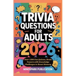 PUBLICATION, MINDSPARK TRIVIA QUESTIONS FOR ADULTS 2026: Over 1500 Fun Quizzes, Brain Teasers with Knowledge Challenges to Boost Memory PUBLICATION, MINDSPARK TRIVIA QUESTIONS FOR ADULTS 2026: Over 1500 Fun Quizzes, Brain Teasers with Knowledge Challenges to Boost Memory