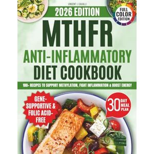 Vincent MTHFR Anti-Inflammatory Diet Cookbook: 100+ Folic-Acid-Free Recipes and a 30-Day Plan to Restore Energy, Calm Inflammation, and Support Methylation Naturally Vincent MTHFR Anti-Inflammatory Diet Cookbook: 100+ Folic-Acid-Free Recipes and a 30-Day Plan to Restore Energy, Calm Inflammation, and Support Methylation Naturally