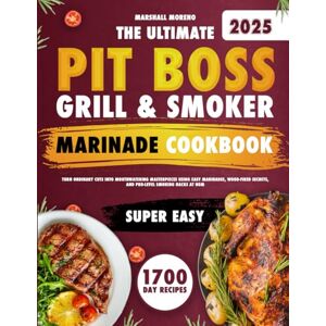 Marshall The Ultimate Pit Boss Grill & Smoker Marinade Cookbook: Turn Ordinary Cuts into Mouthwatering Masterpieces Using Easy Marinades, Wood-Fired Secrets, and Pro-Level Smoking Hacks at Home Marshall The Ultimate Pit Boss Grill & Smoker Marinade Cookbook: Turn Ordinary Cuts into Mouthwatering Masterpieces Using Easy Marinades, Wood-Fired Secrets, and Pro-Level Smoking Hacks at Home