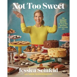 Seinfeld, Jessica Not Too Sweet: 100 Dessert Recipes for Those Who Want More with Just a Little Less Seinfeld, Jessica Not Too Sweet: 100 Dessert Recipes for Those Who Want More with Just a Little Less