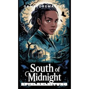 GameLoreMaster SOUTH OF MIDNIGHT SPIELANLEITUNG: Schritt-für-Schritt-Anleitung zur Geschichte und Strategie hinter jeder Region, Begegnung und Mechanik GameLoreMaster SOUTH OF MIDNIGHT SPIELANLEITUNG: Schritt-für-Schritt-Anleitung zur Geschichte und Strategie hinter jeder Region, Begegnung und Mechanik