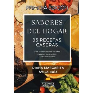 Ávila Ruíz, Diana Margarita Sabores del Hogar: Una colección de recetas caseras con sabor, tradición y amor Ávila Ruíz, Diana Margarita Sabores del Hogar: Una colección de recetas caseras con sabor, tradición y amor
