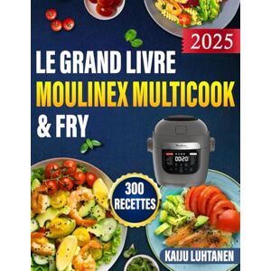 Luhtanen, Kaiju LE GRAND LIVRE MOULINEX MULTICOOK & FRY 2025 300 RECETTES: La cuisine facile et rapide au quotidien Des plats variés et sains à réaliser sans effort avec votre friteuse à air Luhtanen, Kaiju LE GRAND LIVRE MOULINEX MULTICOOK & FRY 2025 300 RECETTES: La cuisine facile et rapide au quotidien Des plats variés et sains à réaliser sans effort avec votre friteuse à air
