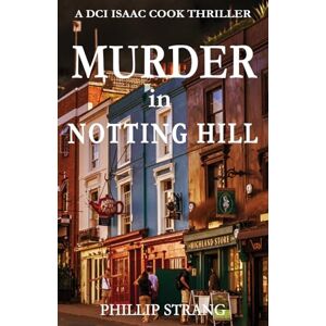 Strang, Phillip Murder in Notting Hill: 6 (DCI Isaac Cook Thriller) Strang, Phillip Murder in Notting Hill: 6 (DCI Isaac Cook Thriller)