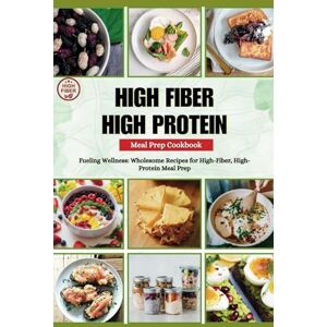 Rice, Brittany HIGH FIBER HIGH PROTEIN MEAL PREP COOKBOOK: Fueling Wellness: Wholesome Recipes for High-Fiber, High-Protein Meal Prep (SCULPT & SIZZLE) Rice, Brittany HIGH FIBER HIGH PROTEIN MEAL PREP COOKBOOK: Fueling Wellness: Wholesome Recipes for High-Fiber, High-Protein Meal Prep (SCULPT & SIZZLE)