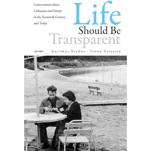 Svedas, Aurimas Life should be Transparent: Conversations about Lithuania and Europe in the Twentieth Century and Today Svedas, Aurimas Life should be Transparent: Conversations about Lithuania and Europe in the Twentieth Century and Today