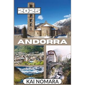 Nomara, Kai ANDORRA TRAVEL GUIDE 2025: Essential Travel Information Key travel tips on transportation, must-visit places with addresses to ensure a seamless journey through Andorra. Nomara, Kai ANDORRA TRAVEL GUIDE 2025: Essential Travel Information Key travel tips on transportation, must-visit places with addresses to ensure a seamless journey through Andorra.