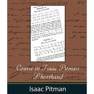 Isaac Pitman, Pitman Course in Isaac Pitman Shorthand Isaac Pitman, Pitman Course in Isaac Pitman Shorthand