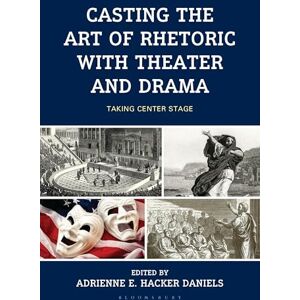 Casting the Art of Rhetoric with Theater and Drama: Taking Center Stage Casting the Art of Rhetoric with Theater and Drama: Taking Center Stage